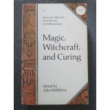 John Middleton (ed.) - Magic, Witchcraft, and Curing