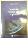 PATOLOGIA MOLECULARA A PIELII-ALECU MIHAIL BUCURESTI 2006,