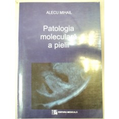 PATOLOGIA MOLECULARA A PIELII-ALECU MIHAIL BUCURESTI 2006,