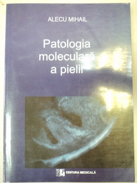 PATOLOGIA MOLECULARA A PIELII-ALECU MIHAIL BUCURESTI 2006, dedicatie