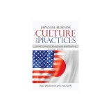 Japanese Business Culture and Practices: A Guide to Twenty-First Century Japanese Business Protocols