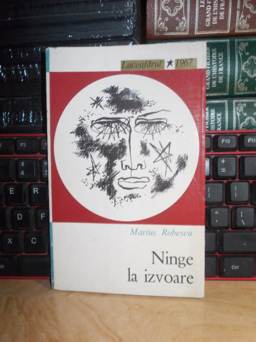 MARIUS ROBESCU - NINGE LA IZVOARE ( POEZII ) , ED. 1-A , 1967 , VOLUM DE DEBUT #