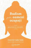 Budism pentru oameni ocupați - Paperback brosat - David Michie - Atman