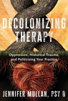 Decolonizing Therapy: Oppression, Historical Trauma, and Politicizing Your Practice foto