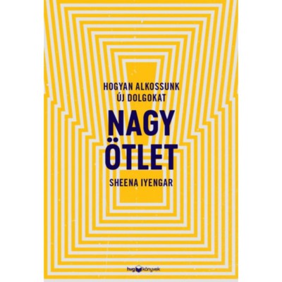 Nagy &amp;ouml;tlet - Hogyan alkossunk &amp;uacute;j dolgokat - Sheena Iyengar foto