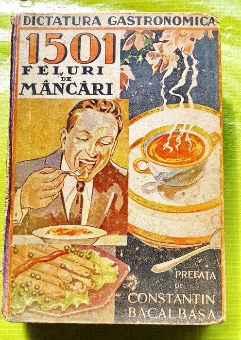 G231-I-Editie veche interbelica-Carte de Bucatarie-1501 feluri de mancari-A. BACALBASA. DICTATURA GASTRONOMICA, Editura SOCEC Bucuresti.