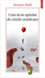 Cum să ne apărăm de crizele următoare - Paperback brosat - Jacques Attali - Polirom