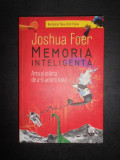Joshua Foer - Memoria inteligenta. Arta si stiinta de a-ti aminti totul