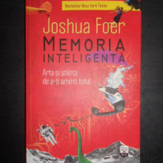 Joshua Foer - Memoria inteligenta. Arta si stiinta de a-ti aminti totul