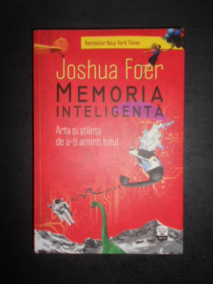 Joshua Foer - Memoria inteligenta. Arta si stiinta de a-ti aminti totul foto