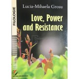 Lucia-Mihaela Grosu - Love, Power and Resistance (dedicatie) (Editia: 2013)