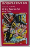 GRUNE TROPFEN FUR DEN TATER ( PICATURI VEZI PENTRU FAPTAS ) von HANNES HUTTNER , TEXT IN LB. GERMANA , 1985