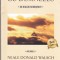 AS - NEALE DONALD WALSCH - CONVERSAȚII CU DUMNEZEU ( 1,2,3,4 VOL)