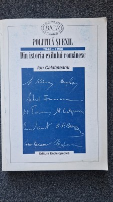 POLITICA SI EXIL. DIN ISTORIA EXILULUI ROMANESC 1946-1950 - Calafeteanu foto
