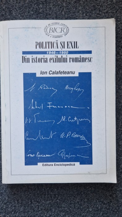 POLITICA SI EXIL. DIN ISTORIA EXILULUI ROMANESC 1946-1950 - Calafeteanu