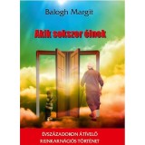 Akik sokszor &eacute;lnek - &Eacute;vsz&aacute;zadokon &aacute;t&iacute;velő reinkarn&aacute;ci&oacute;s t&ouml;rt&eacute;net - Balogh Margit