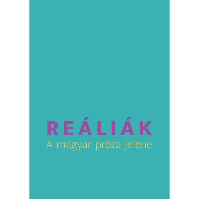 Re&aacute;li&aacute;k. A magyar pr&oacute;za jelene - szerkesztette Deczki Sarolta