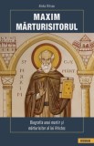 Cumpara ieftin Maxim Mărturisitorul. Biografia unui martir și mărturisitor al lui Hristos