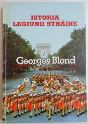 ISTORIA LEGIUNII STRAINE 1831-1981 de GEORGES BLOND foto