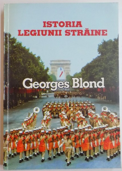 ISTORIA LEGIUNII STRAINE 1831-1981 de GEORGES BLOND