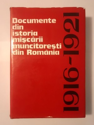 Documente din istoria mișcării muncitorești din Rom&amp;acirc;nia 1916-1921 (1966) foto