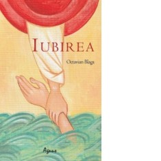 Iubirea - Octavian Blaga