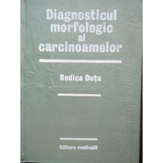 DIAGNOSTICUL MORFOLOGIC AL CARCINOAMELOR - RODICA DUTU