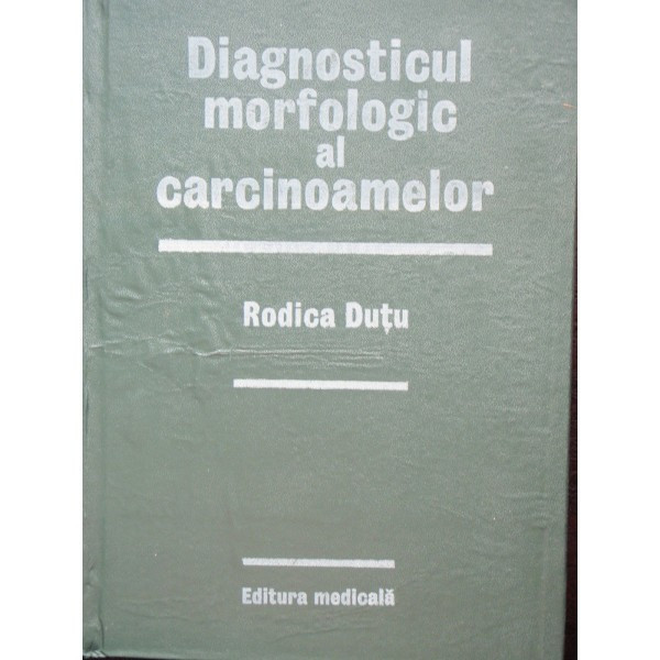 DIAGNOSTICUL MORFOLOGIC AL CARCINOAMELOR - RODICA DUTU