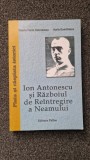 ION ANTONESCU SI RAZBOIUL DE REINTREGIRE A NEAMULUI - Dobrinescu