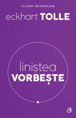 Linistea Vorbeste Ed. Ii Revizuita, Eckhart Tolle - Editura Curtea Veche foto