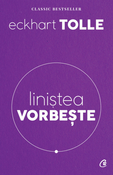 Linistea Vorbeste Ed. Ii Revizuita, Eckhart Tolle - Editura Curtea Veche