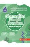 Gramatica limbii romane - Clasa 6 - Fise de lucru - Eliza-Mara Trofin, Luminita Ardelean, Cornelia Chirita, Ioana Enescu, Mariana Gurtavenco, Gabriela