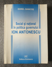 Dorel Bancos - Social si national in politica guvernului Ion Antonescu foto