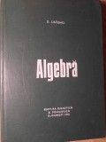 Algebra - D. Draghici, Editura Didactica si Pedagogica, 1972, 288 pagini, Coperta Cartonata, Limba Romana