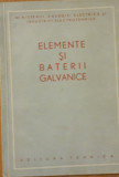 CARTE ~ ELEMENTE ȘI BATERII GALVANICE - ED. TEHNICA, 1951