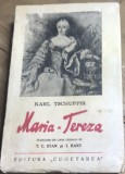 E. 1 Carte Maria-Tereza - Karl Tschuppik - Biografie Istorica, Editura Cugetarea, Traducere T.C. Stan, Editie Veche Interbelica 1939