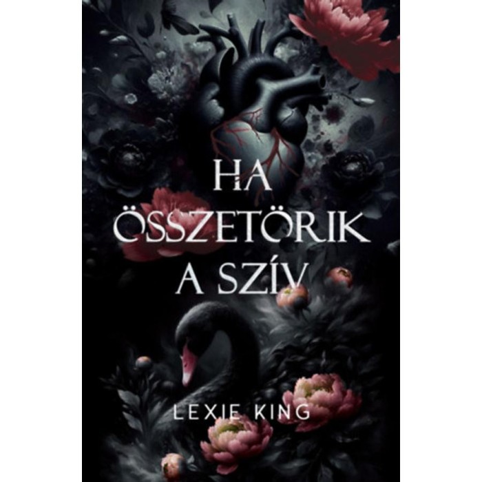 Ha &ouml;sszet&ouml;rik a sz&iacute;v - Fekete sz&iacute;v 1. - (K&uuml;l&ouml;nleges kiad&aacute;s) - Lexie King
