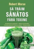 Sa traim sanatos fara toxine. Editia a 8-a/Robert Morse