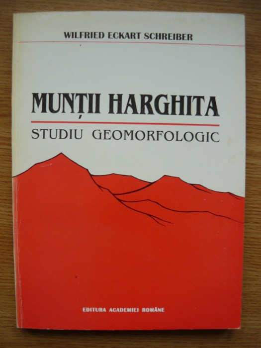 WILFRIED ECKART SCHREIBER - MUNTII HARGHITA - studiu geomorfologic - 1994