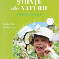 Stiinte ale naturii - Clasa 3 - Caiet de lucru - Madalina Stan, Ioana Constantin