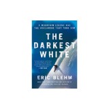 The Darkest White: A Mountain Legend and the Avalanche That Took Him
