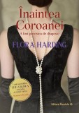 &Icirc;naintea Coroanei (A fost povestea de dragoste) - Paperback - Flora Harding - Paralela 45