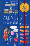 Spune-mi c&acirc;nd s-a &icirc;ntamplat? - Hardcover - Larousse - RAO