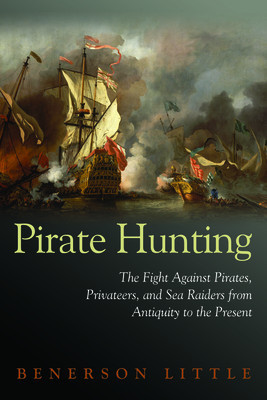 Pirate Hunting: The Fight Against Pirates, Privateers, and Sea Raiders from Antiquity to the Present foto