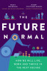 The Future Normal: 50 Non-Obvious Ideas &amp; Instigators Shaping the Next Decade