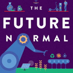 The Future Normal: 50 Non-Obvious Ideas & Instigators Shaping the Next Decade