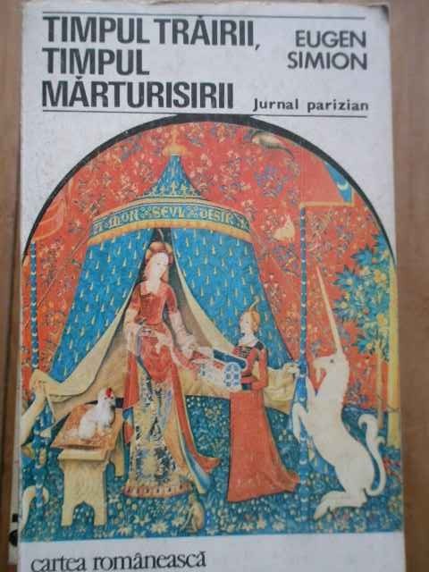 Timpul Trairii Timpul Marturisirii Jurnal Parizian - Eugen Simion ,282704 Timpul Trairii Timpul Marturisirii Jurnal Parizian - Eugen Simion ,282704