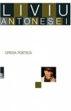 Opera poetica - Liviu Antonesei