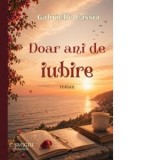 Doar ani de iubire. Roman - Gabrielle Cassia