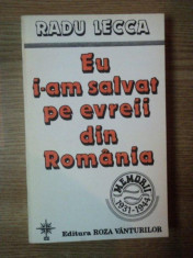EU I - AM SALVAT PE EVREII DIN ROMANIA de RADU LECCA , Bucuresti 1994 foto
